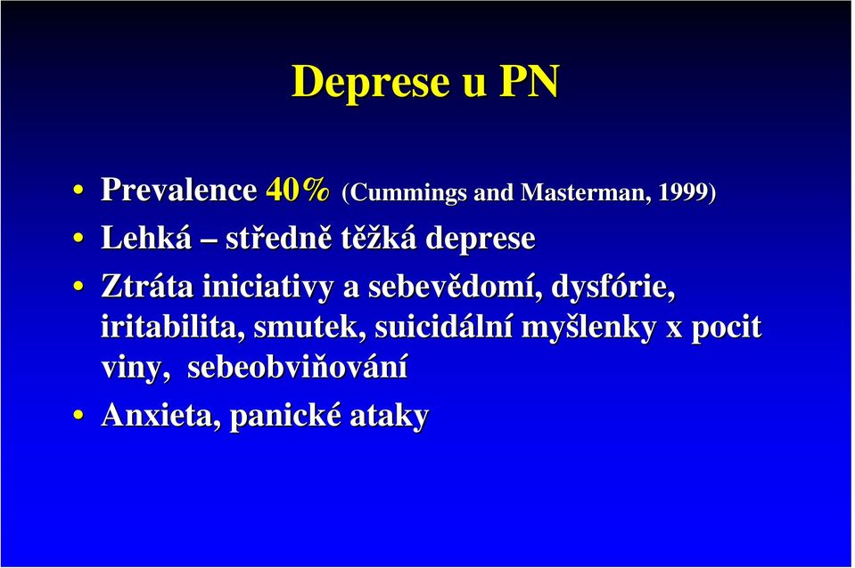 sebevědom domí, dysfórie rie, iritabilita, smutek, suicidáln