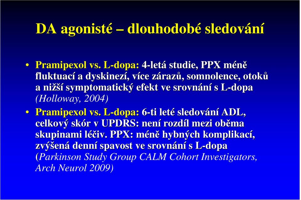 symptomatický efekt ve srovnání s L-dopaL (Holloway, 2004) Pramipexol vs.