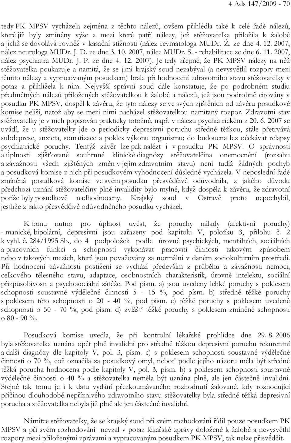 2007, nález psychiatra MUDr. J. P. ze dne 4. 12. 2007).