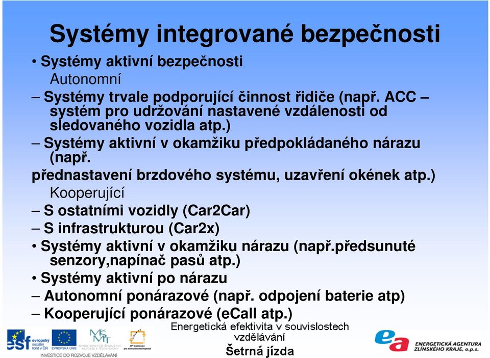 přednastavení brzdového systému, uzavření okének atp.