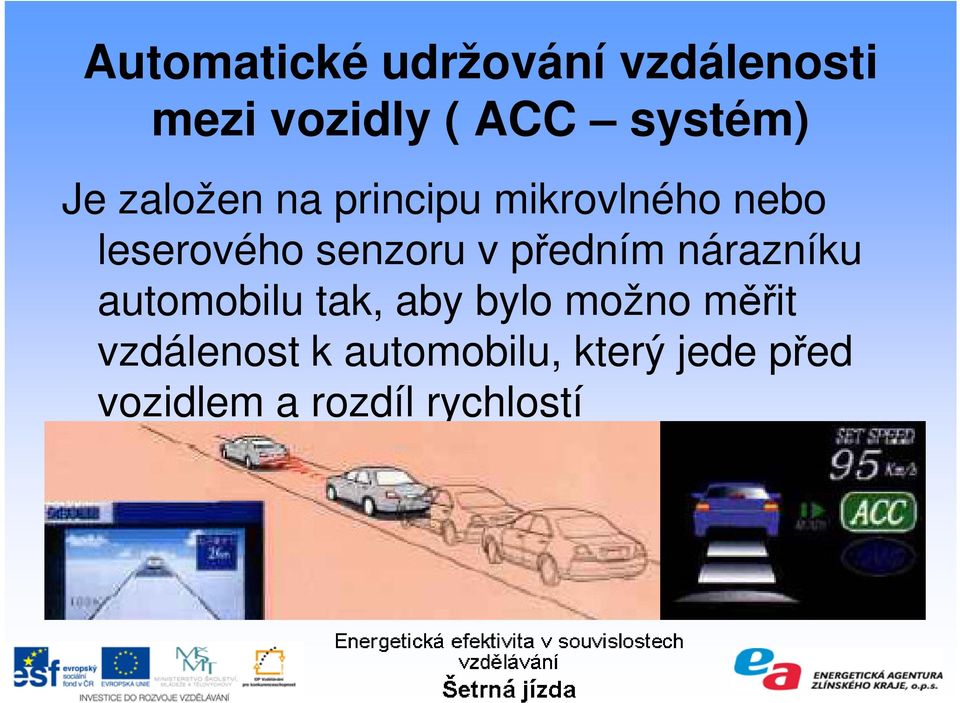 předním nárazníku automobilu tak, aby bylo možno měřit