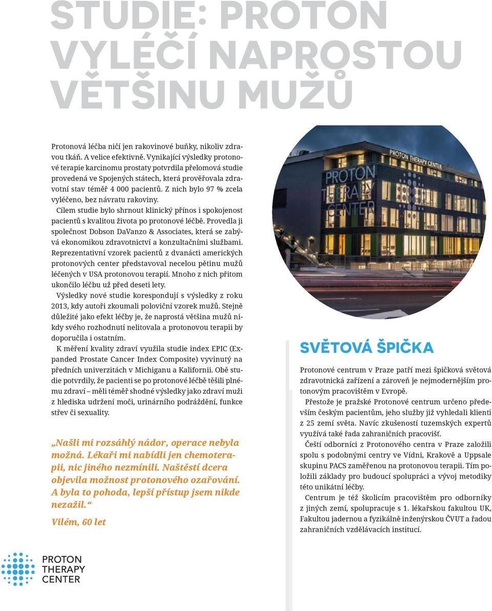 Z nich bylo 97 % zcela vyléčeno, bez návratu rakoviny. Cílem studie bylo shrnout klinický přínos i spokojenost pacientů s kvalitou života po protonové léčbě.