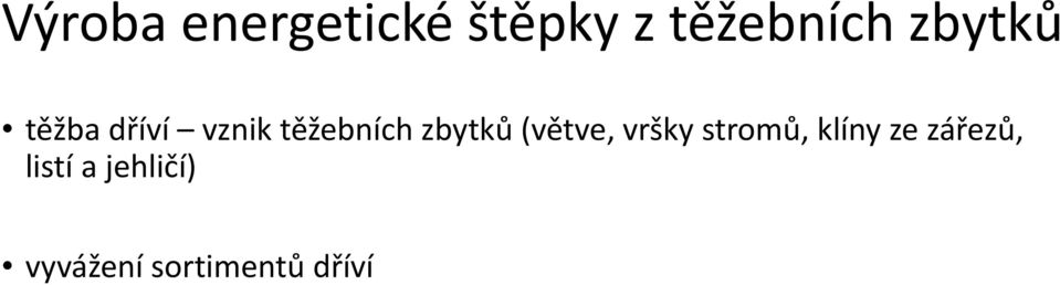 zbytků (větve, vršky stromů, klíny ze