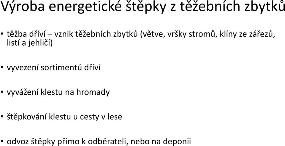 jehličí) vyvezení sortimentů dříví vyvážení klestu na hromady