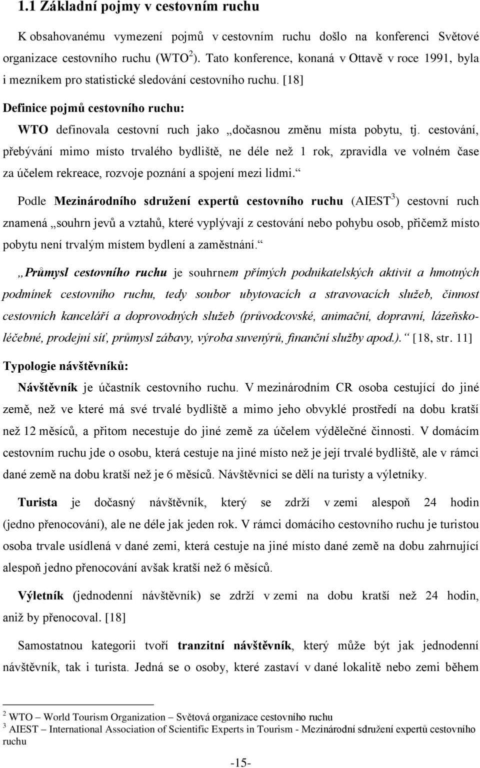 [18] Definice pojmů cestovního ruchu: WTO definovala cestovní ruch jako dočasnou změnu místa pobytu, tj.