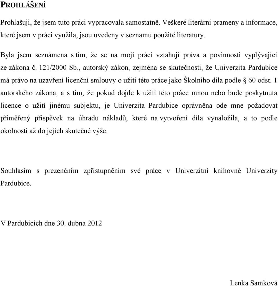 , autorský zákon, zejména se skutečností, že Univerzita Pardubice má právo na uzavření licenční smlouvy o užití této práce jako Školního díla podle 60 odst.