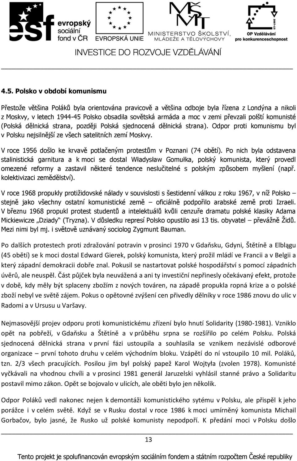 V roce 1956 dońlo ke krvavě potlačeným protestům v Poznani (74 obětí).