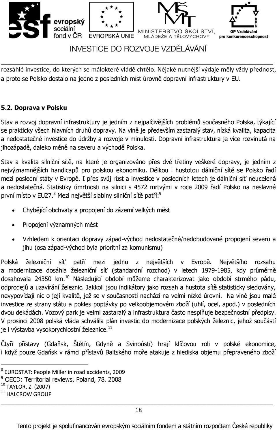 Na vině je předevńím zastaralý stav, nízká kvalita, kapacita a nedostatečné investice do údrņby a rozvoje v minulosti.