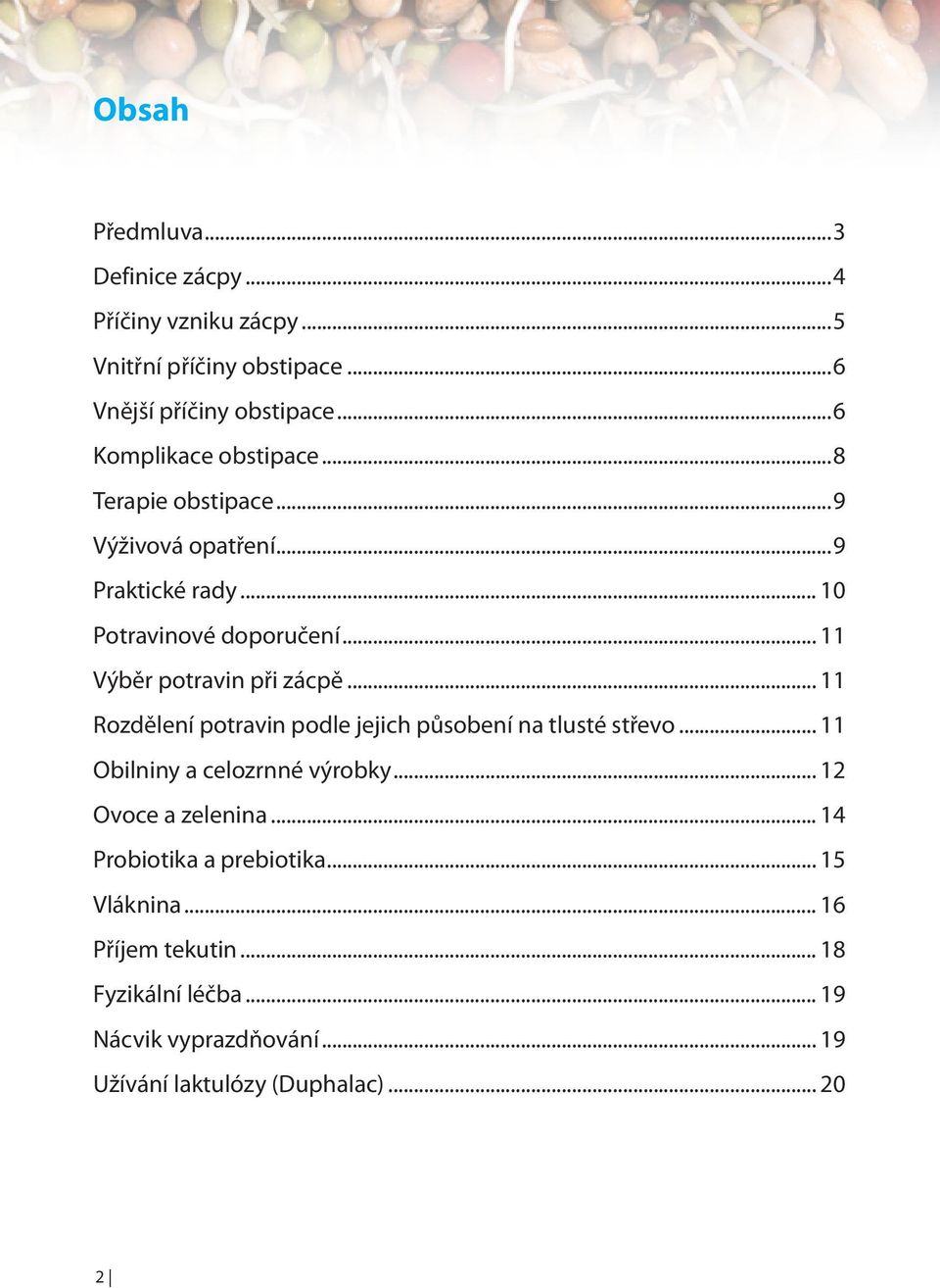 .. 11 Výběr potravin při zácpě... 11 Rozdělení potravin podle jejich působení na tlusté střevo... 11 Obilniny a celozrnné výrobky.