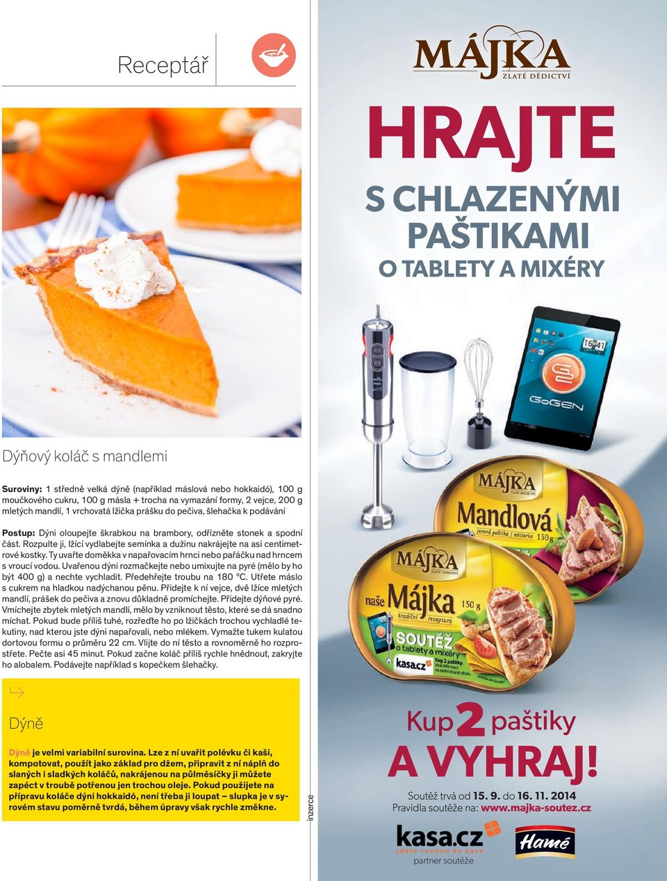 Rozpulte ji, lžící vydlabejte semínka a dužinu nakrájejte na asi centimetrové kostky. Ty uvařte doměkka v napařovacím hrnci nebo pařáčku nad hrncem s vroucí vodou.