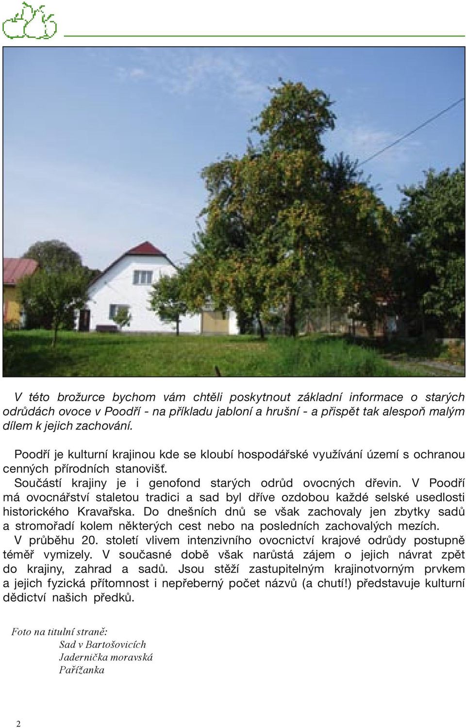 V Poodří má ovocnářství staletou tradici a sad byl dříve ozdobou každé selské usedlosti historického Kravařska.