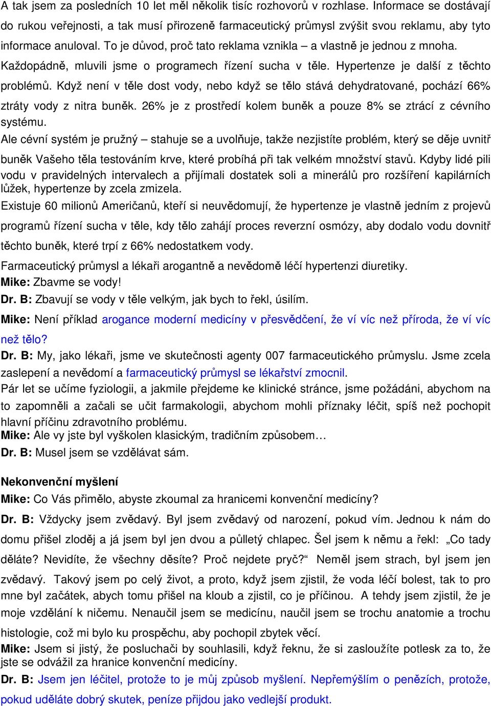 To je důvod, proč tato reklama vznikla a vlastně je jednou z mnoha. Každopádně, mluvili jsme o programech řízení sucha v těle. Hypertenze je další z těchto problémů.