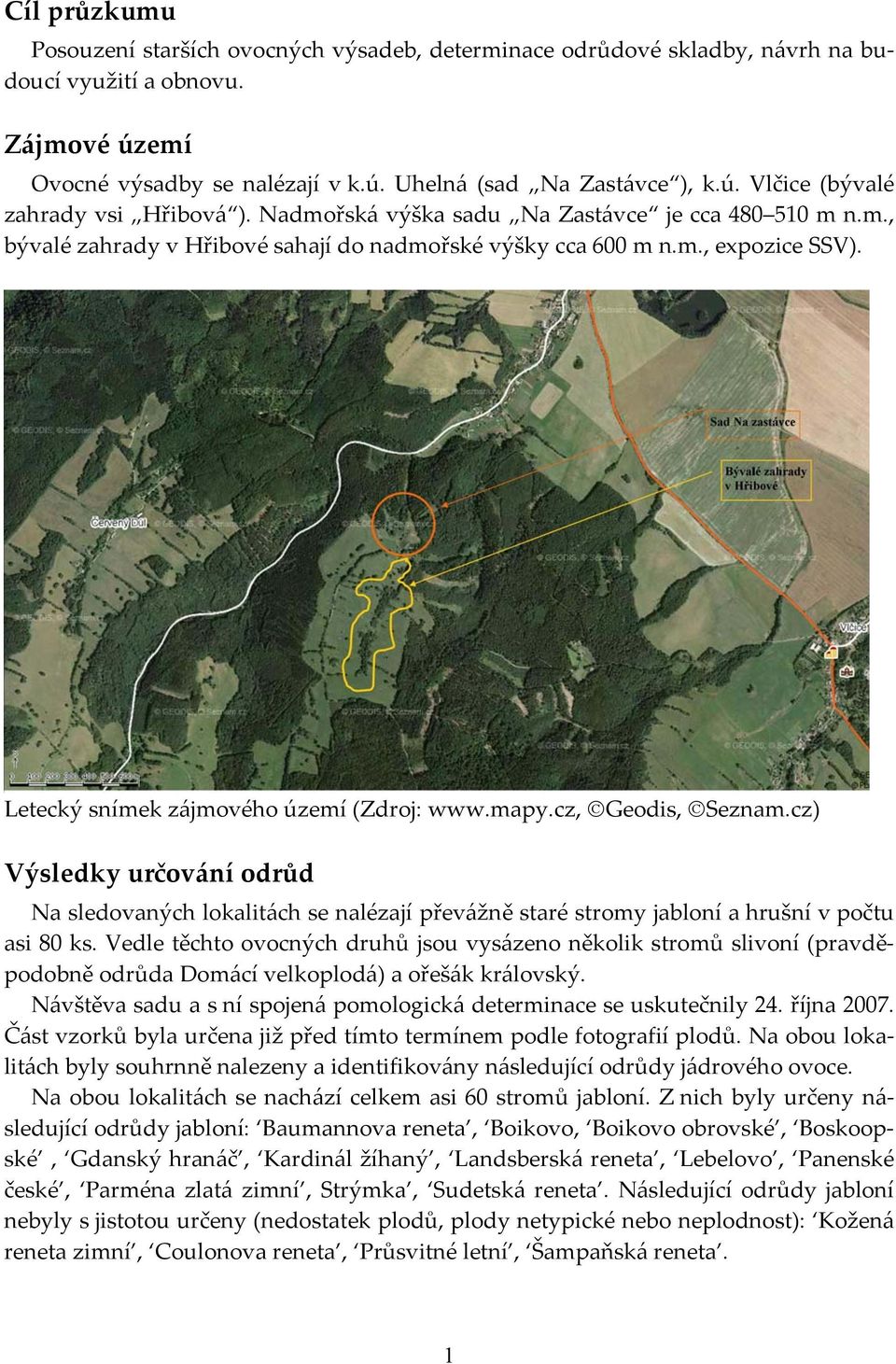 cz, Geodis, Seznam.cz) Výsledky určování odrůd Na sledovaných lokalitách se nalézají převážně staré stromy jabloní a hrušní v počtu asi 80 ks.