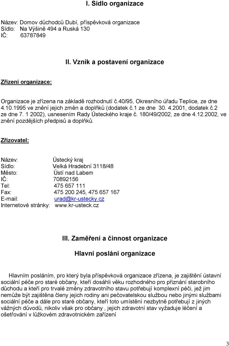 4.2001, dodatek č.2 ze dne 7. 1 2002), usnesením Rady Ústeckého kraje č. 180/49/2002, ze dne 4.12.2002, ve znění pozdějších předpisů a doplňků.