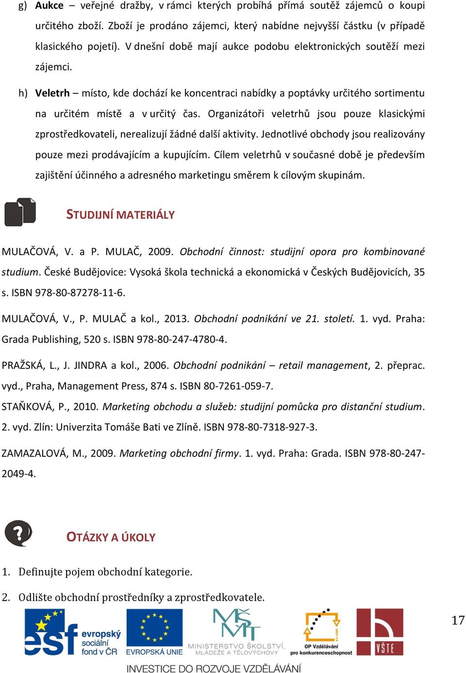 Organizátoři veletrhů jsou pouze klasickými zprostředkovateli, nerealizují žádné další aktivity. Jednotlivé obchody jsou realizovány pouze mezi prodávajícím a kupujícím.