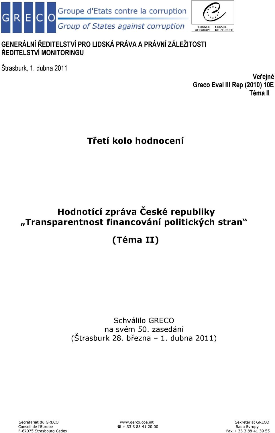 Transparentnost financování politických stran (Téma II) Schválilo GRECO na svém 50. zasedání (Štrasburk 28. března 1.