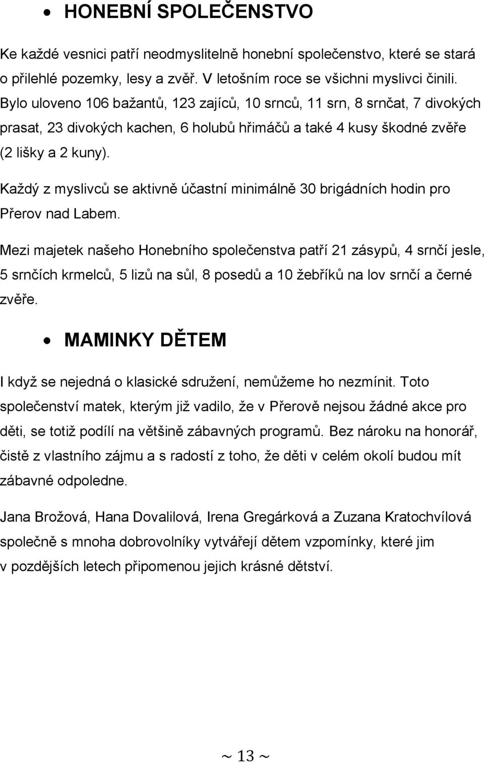 Každý z myslivců se aktivně účastní minimálně 30 brigádních hodin pro Přerov nad Labem.