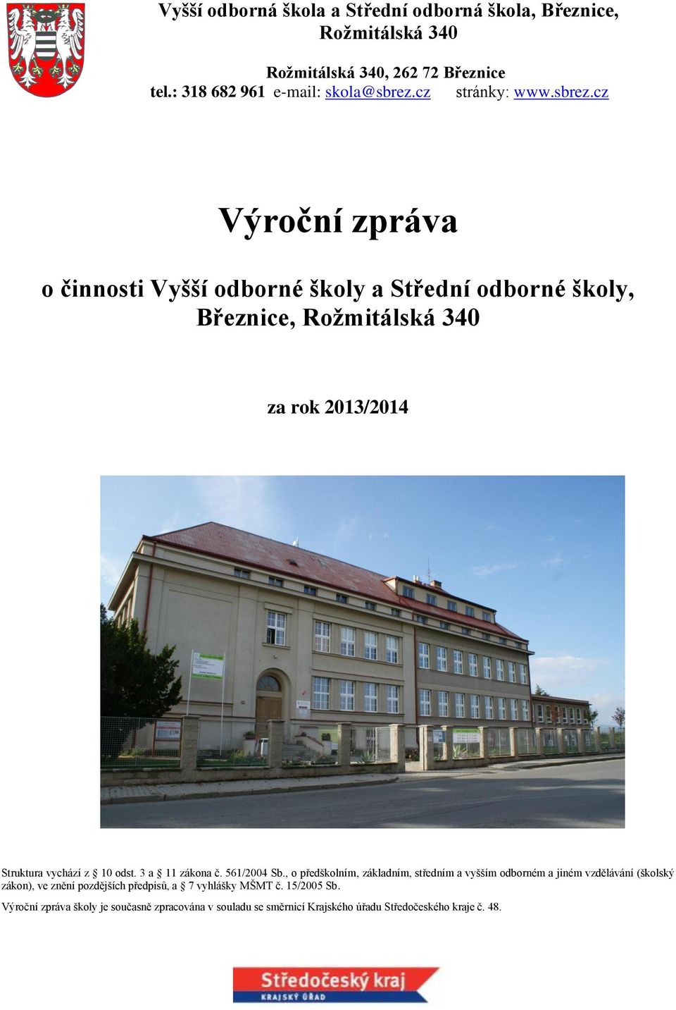 cz Výroční zpráva o činnosti Vyšší odborné školy a Střední odborné školy, Březnice, Rožmitálská 340 za rok 2013/2014 Struktura vychází z 10 odst.