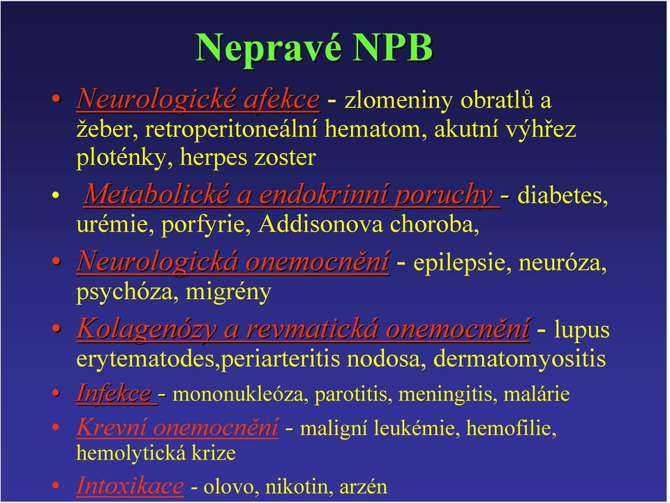 psychóza, migrény Kolagenózy a revmatická onemocnění - lupus erytematodes,periarteritis nodosa, dermatomyositis Infekce -