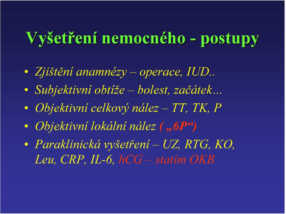 . Subjektivní obtíže bolest, začátek Objektivní celkový