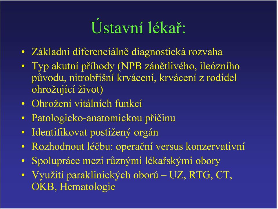 funkcí Patologicko-anatomickou příčinu Identifikovat postižený orgán Rozhodnout léčbu: operační