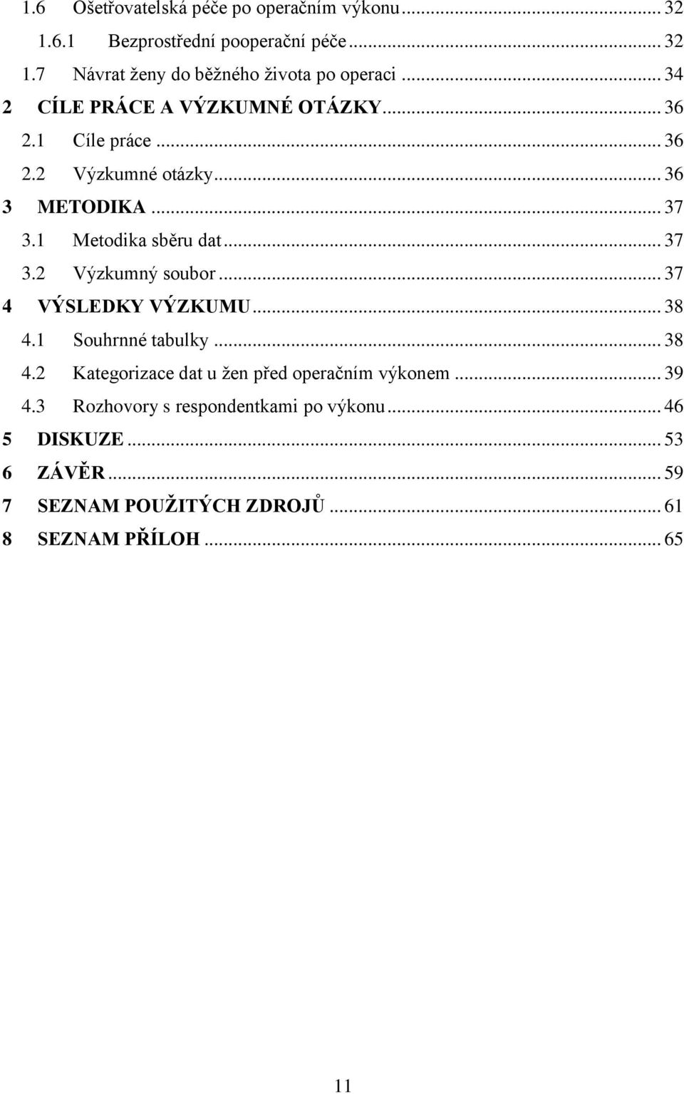 .. 37 3.2 Výzkumný soubor... 37 4 VÝSLEDKY VÝZKUMU... 38 4.1 Souhrnné tabulky... 38 4.2 Kategorizace dat u žen před operačním výkonem.