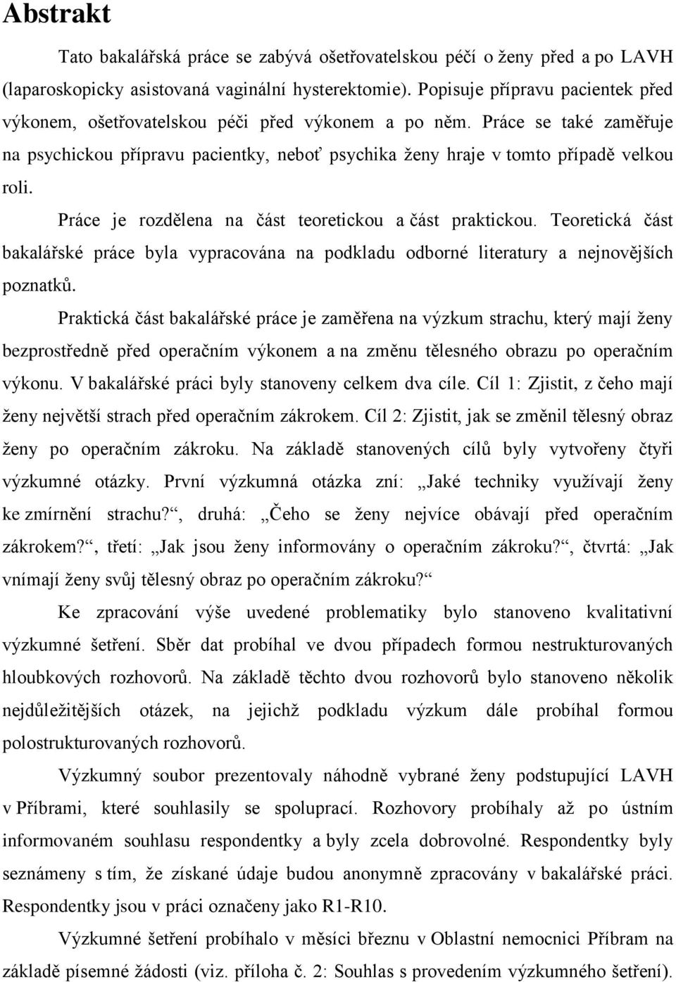 Práce je rozdělena na část teoretickou a část praktickou. Teoretická část bakalářské práce byla vypracována na podkladu odborné literatury a nejnovějších poznatků.