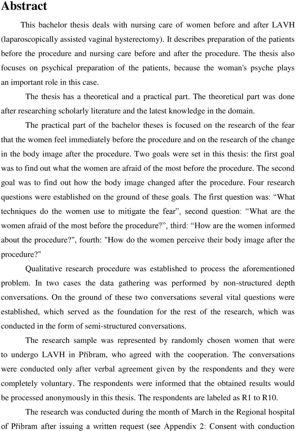 The thesis also focuses on psychical preparation of the patients, because the woman's psyche plays an important role in this case. The thesis has a theoretical and a practical part.