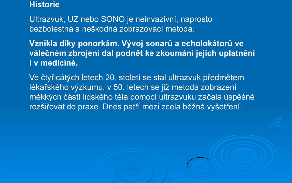 Vývoj sonarů a echolokátorů ve válečném zbrojení dal podnět ke zkoumání jejich uplatnění i v medicíně.