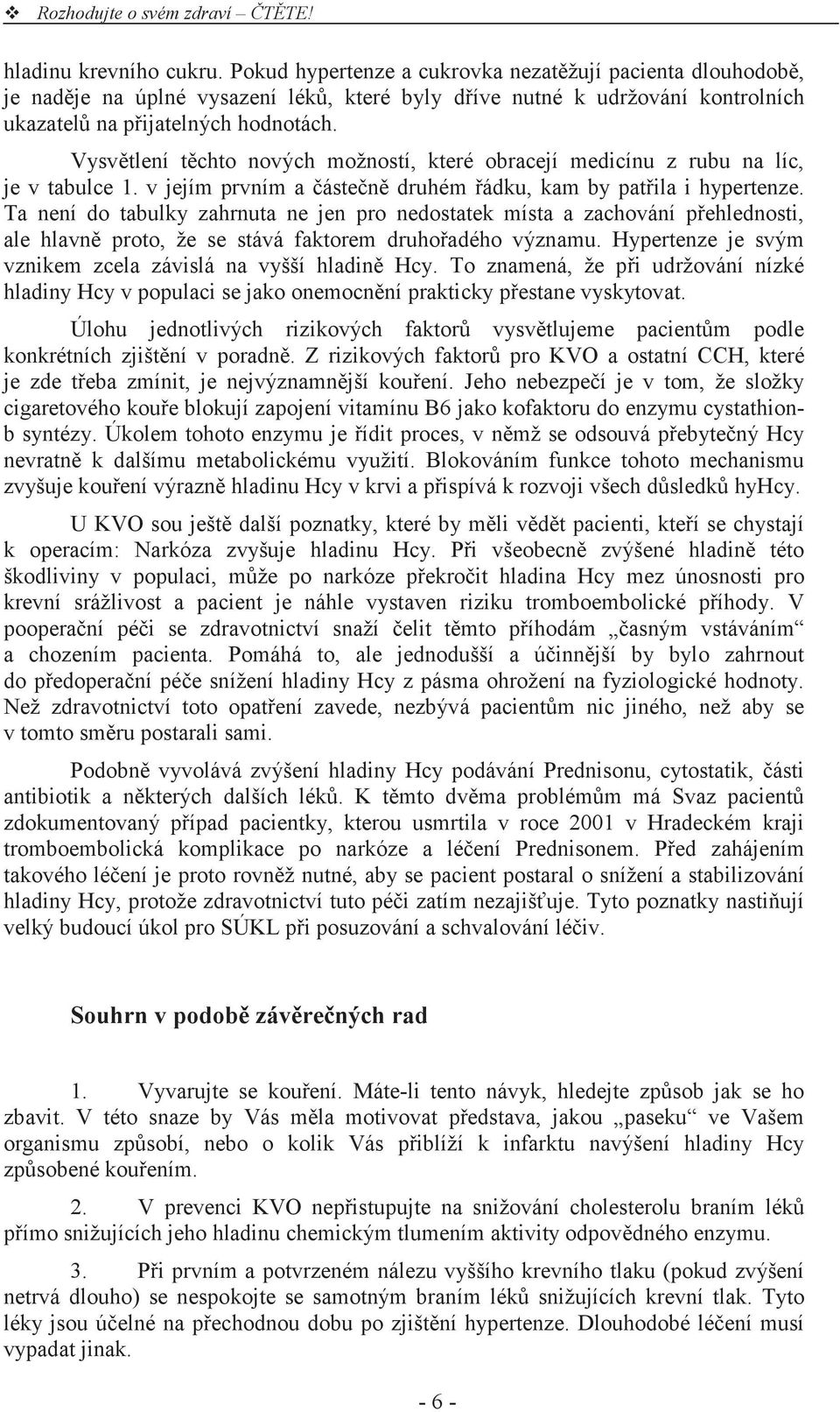 Ta není do tabulky zahrnuta ne jen pro nedostatek místa a zachování p ehlednosti, ale hlavn proto, že se stává faktorem druho adého významu.