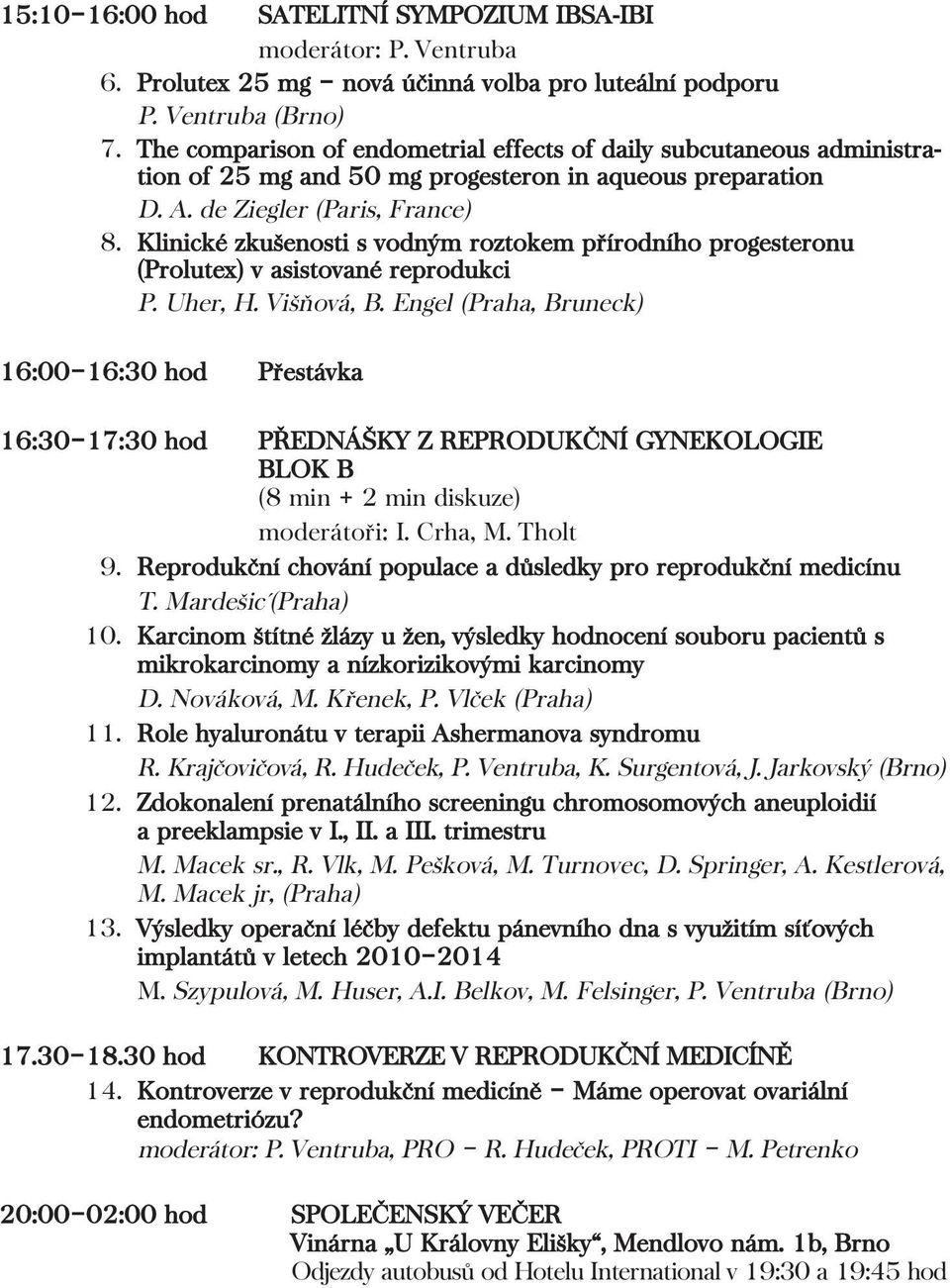 Klinické zkušenosti s vodným roztokem přírodního progesteronu (Prolutex) v asistované reprodukci P. Uher, H. Višňová, B.