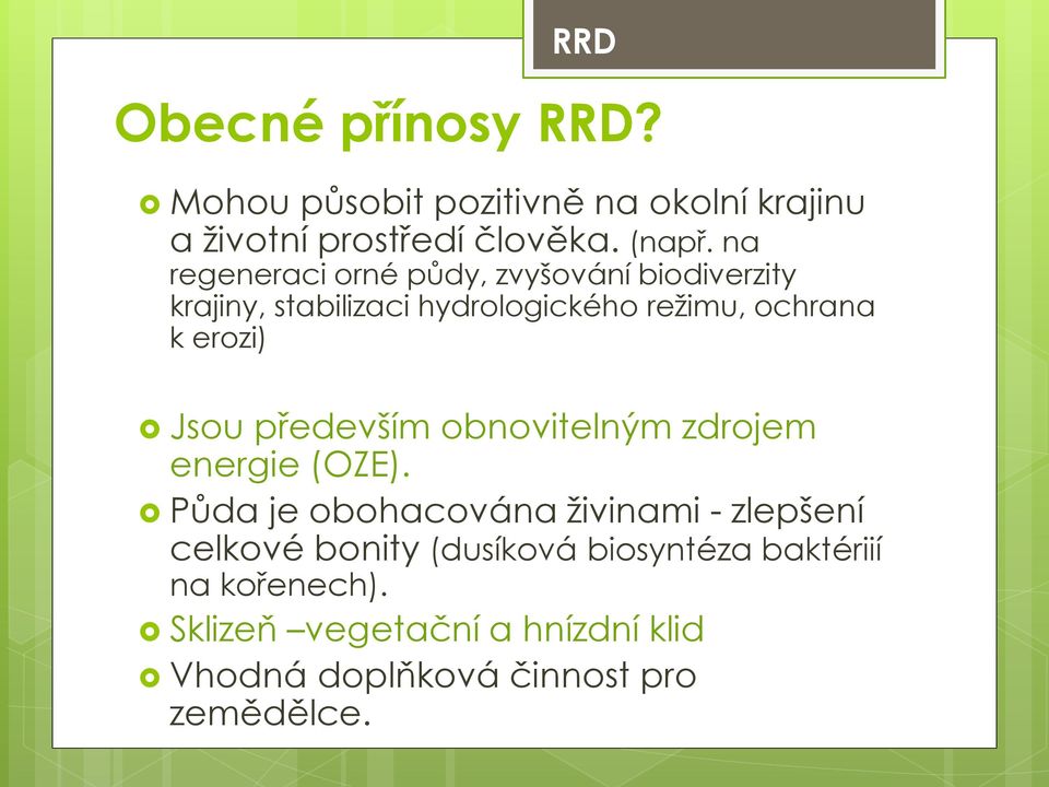 Jsou především obnovitelným zdrojem energie (OZE).