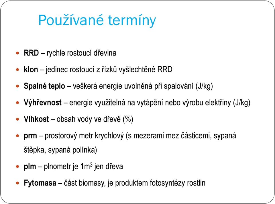 elektřiny (J/kg) Vlhkost obsah vody ve dřevě (%) prm prostorový metr krychlový (s mezerami mez částicemi,