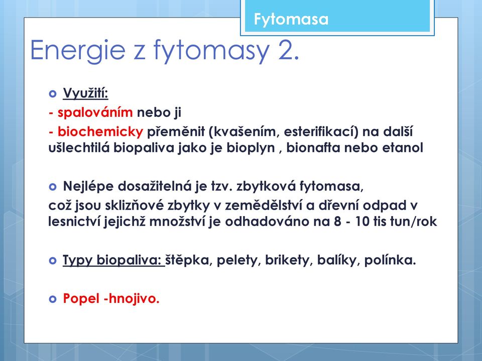 biopaliva jako je bioplyn, bionafta nebo etanol Nejlépe dosažitelná je tzv.