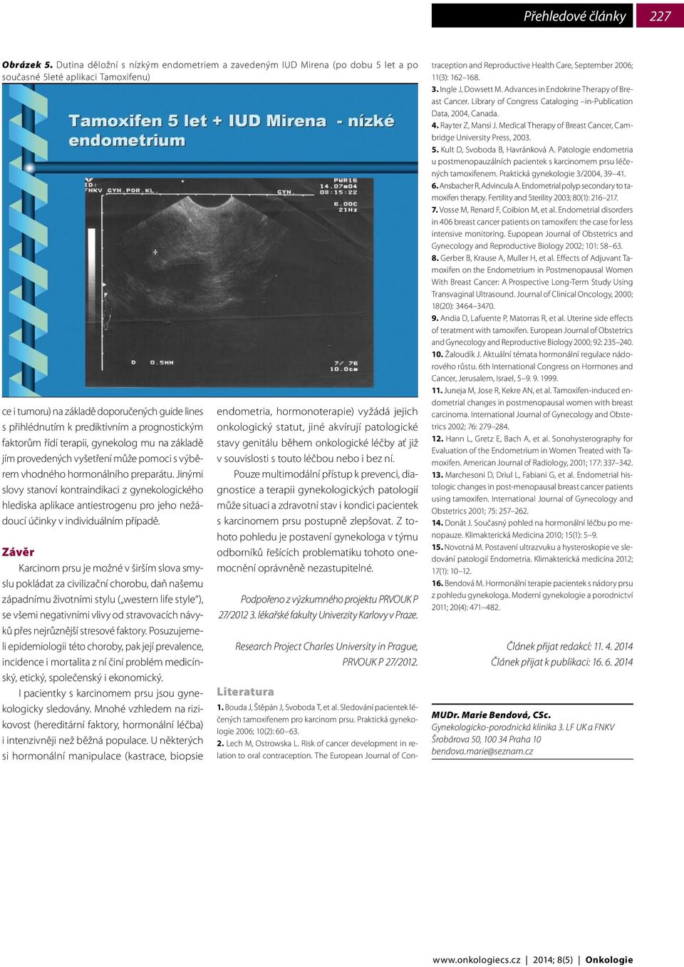 prognostickým faktorům řídí terapii, gynekolog mu na základě jím provedených vyšetření může pomoci s výběrem vhodného hormonálního preparátu.