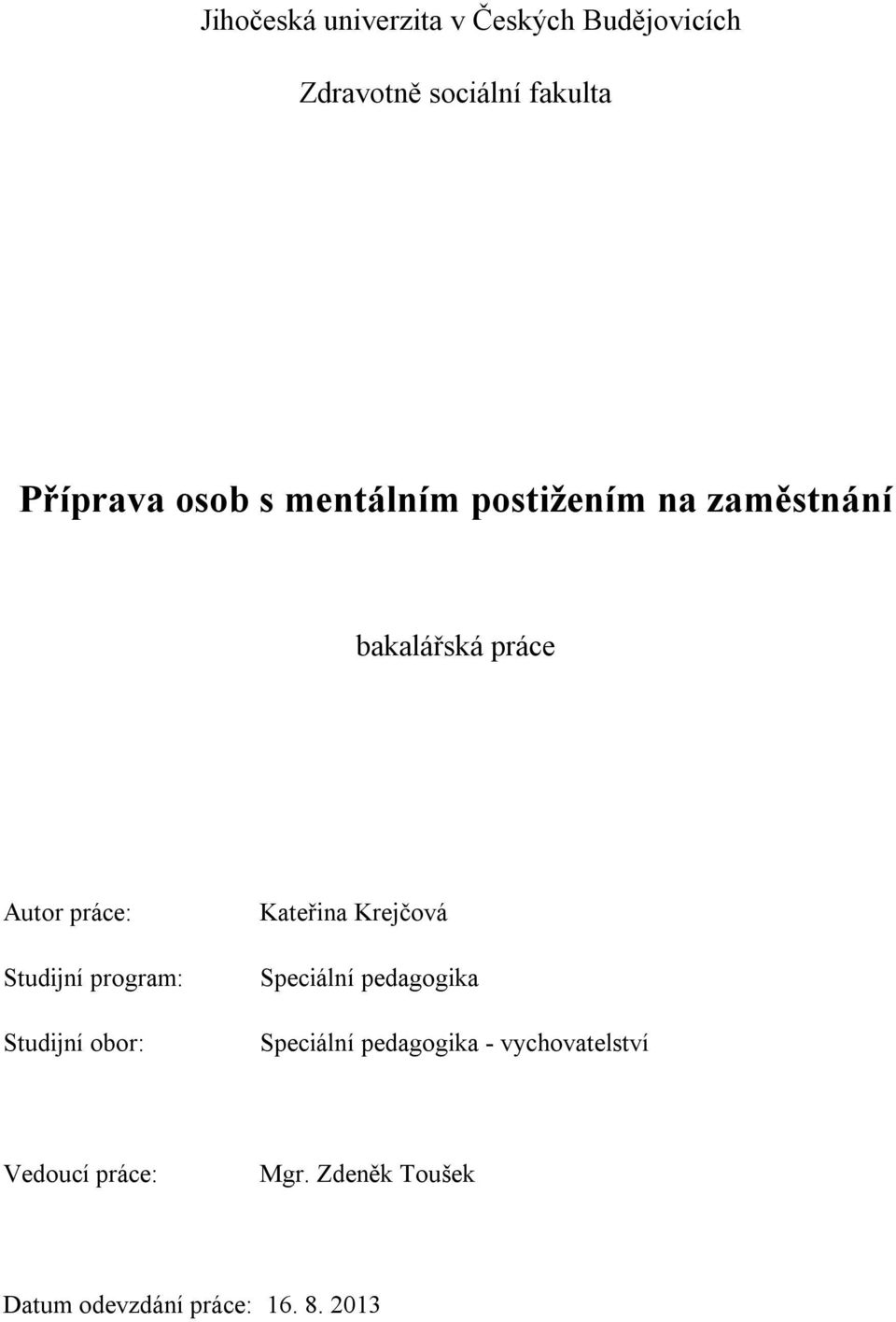 program: Studijní obor: Kateřina Krejčová Speciální pedagogika Speciální