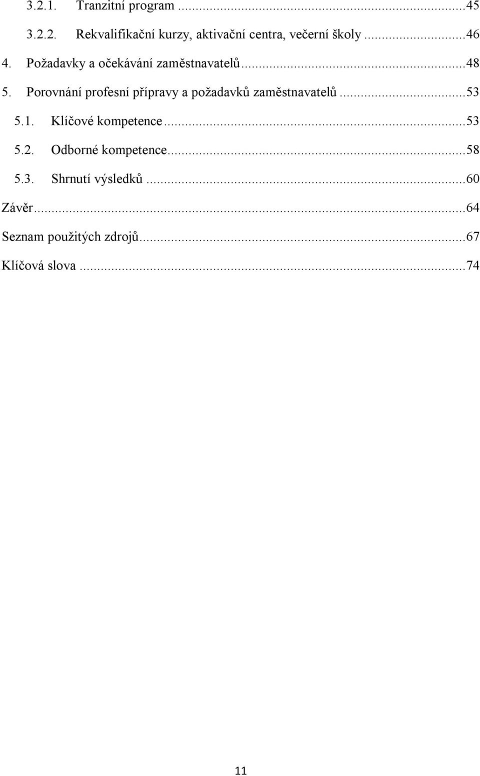 Porovnání profesní přípravy a požadavků zaměstnavatelů... 53 5.1. Klíčové kompetence.