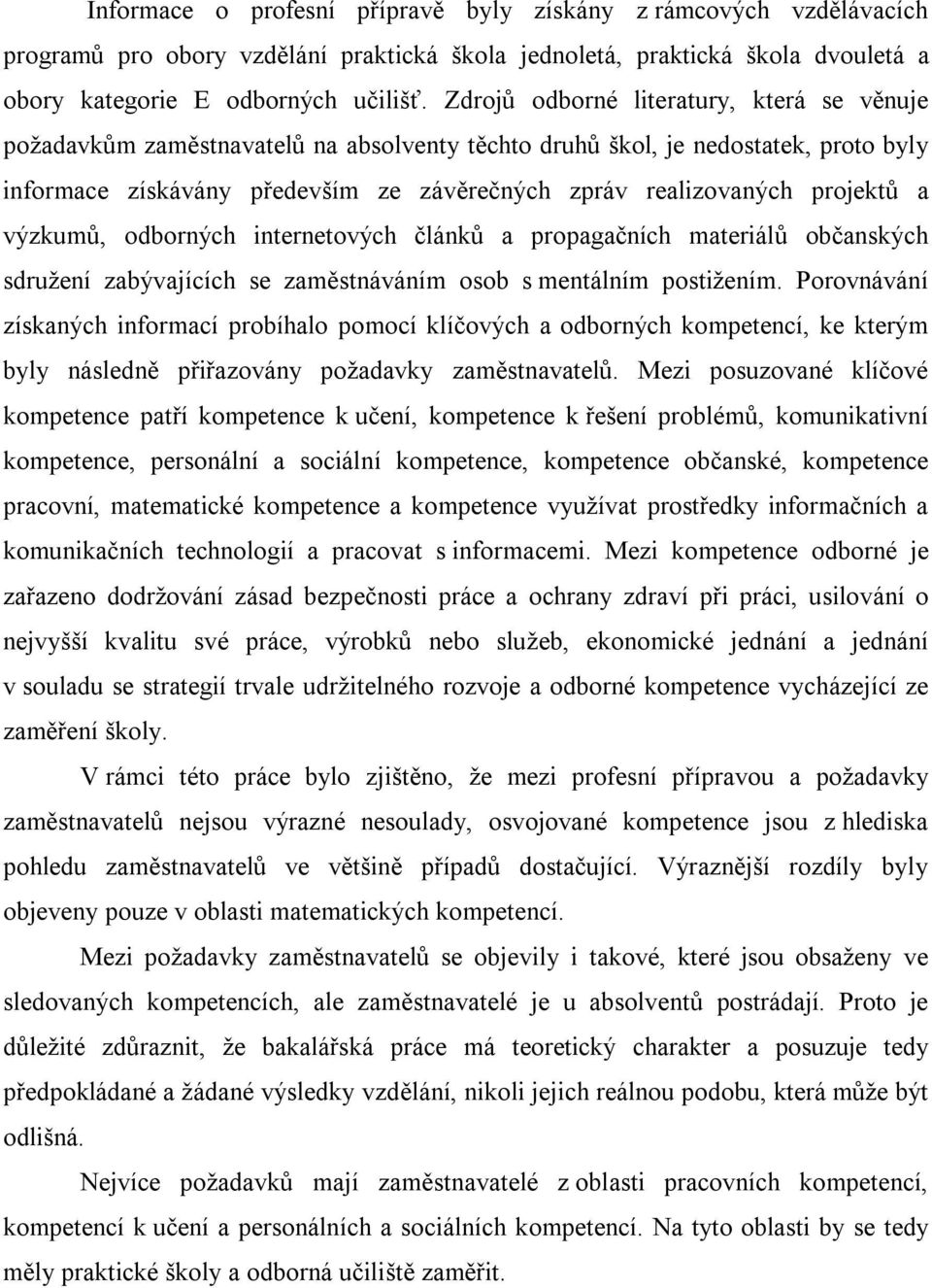 projektů a výzkumů, odborných internetových článků a propagačních materiálů občanských sdružení zabývajících se zaměstnáváním osob s mentálním postižením.