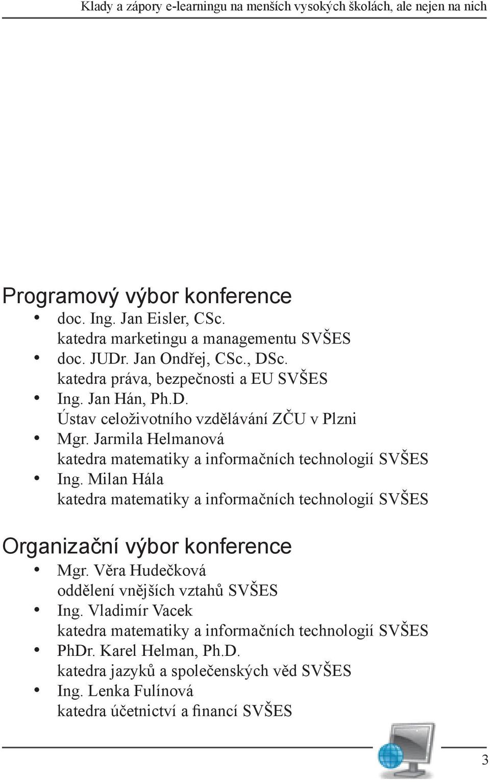 Jarmila Helmanová katedra matematiky a informačních technologií SVŠES Ing.