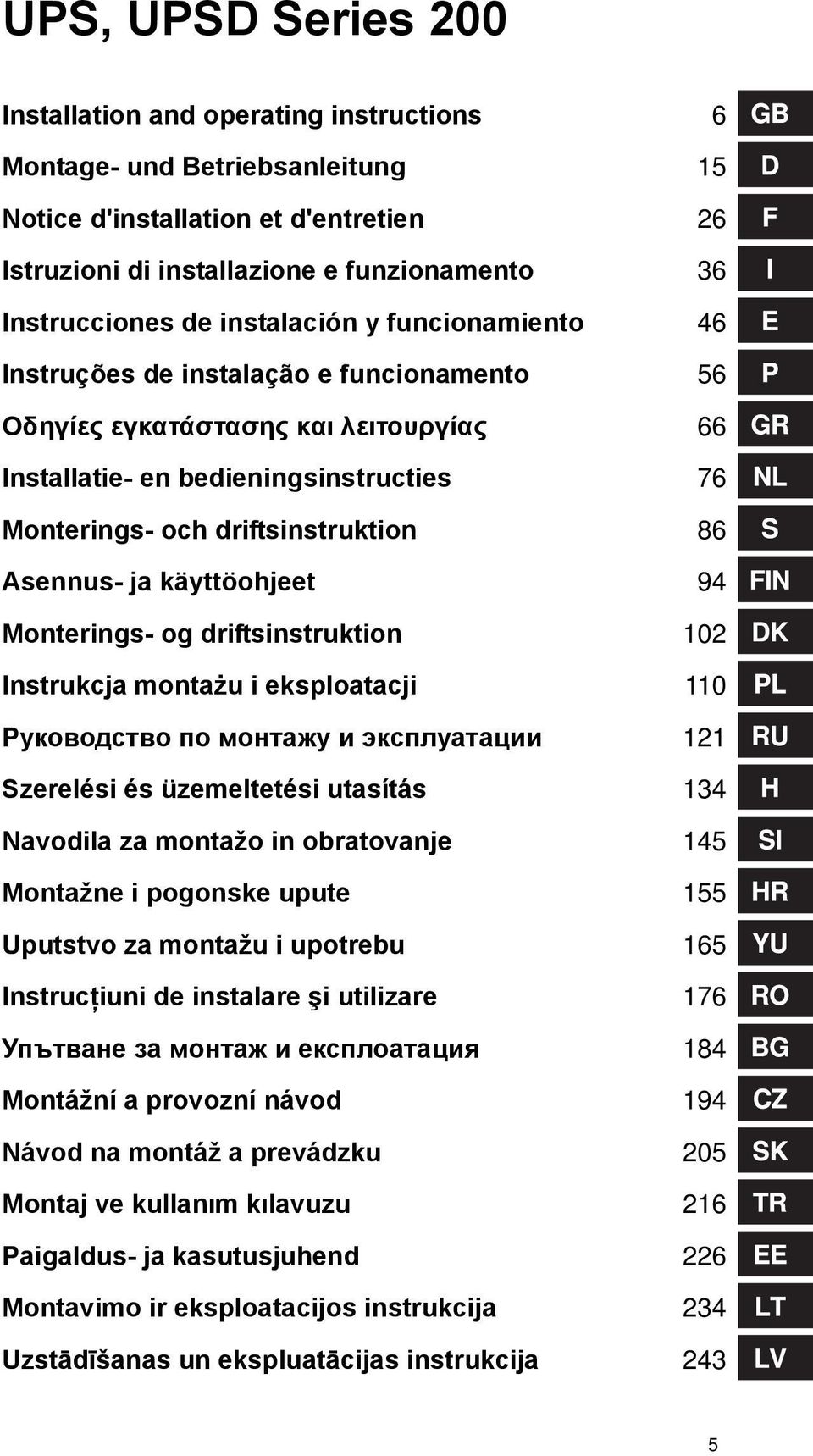 Asennus- ja käyttöohjeet 94 Monterings- og driftsinstruktion 102 Instrukcja montażu i eksploatacji 110 Руководство по монтажу и эксплуатации 121 Szerelési és üzemeltetési utasítás 134 avodila za