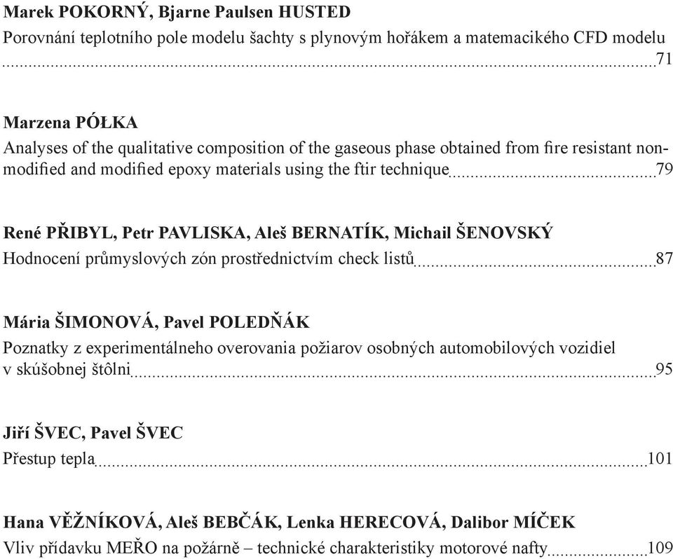 Hodnocení průmyslových zón prostřednictvím check listů 87 Mária ŠIMONOVÁ, Pavel POLEDŇÁK Poznatky z experimentálneho overovania požiarov osobných automobilových vozidiel v