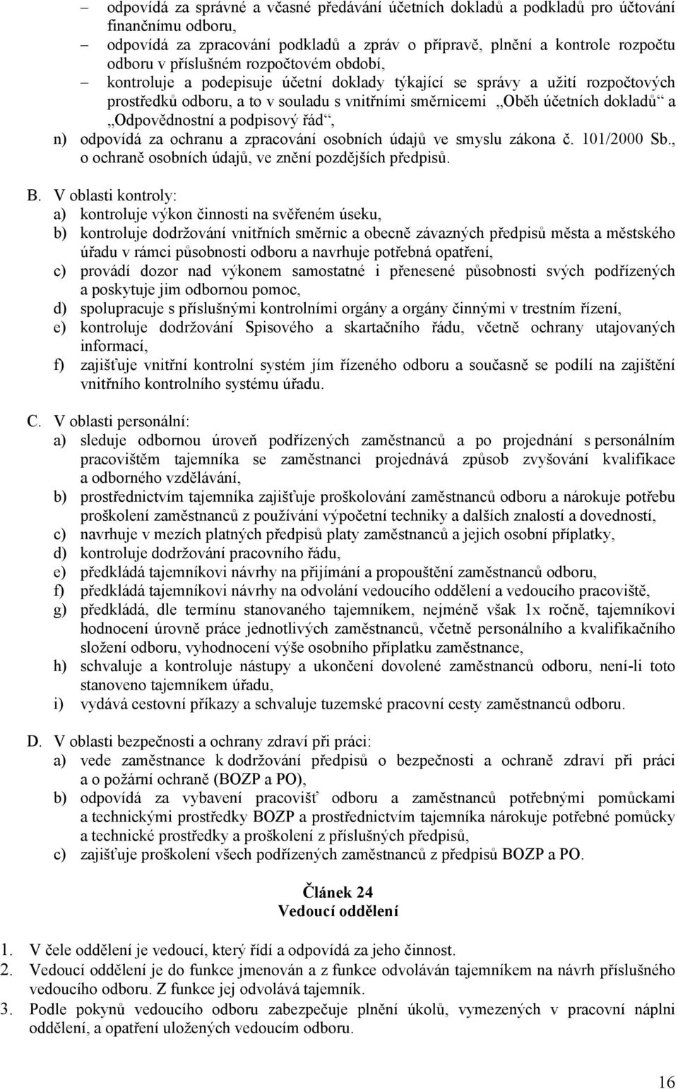 podpisový řád, n) odpovídá za ochranu a zpracování osobních údajů ve smyslu zákona č. 101/2000 Sb., o ochraně osobních údajů, ve znění pozdějších předpisů. B.