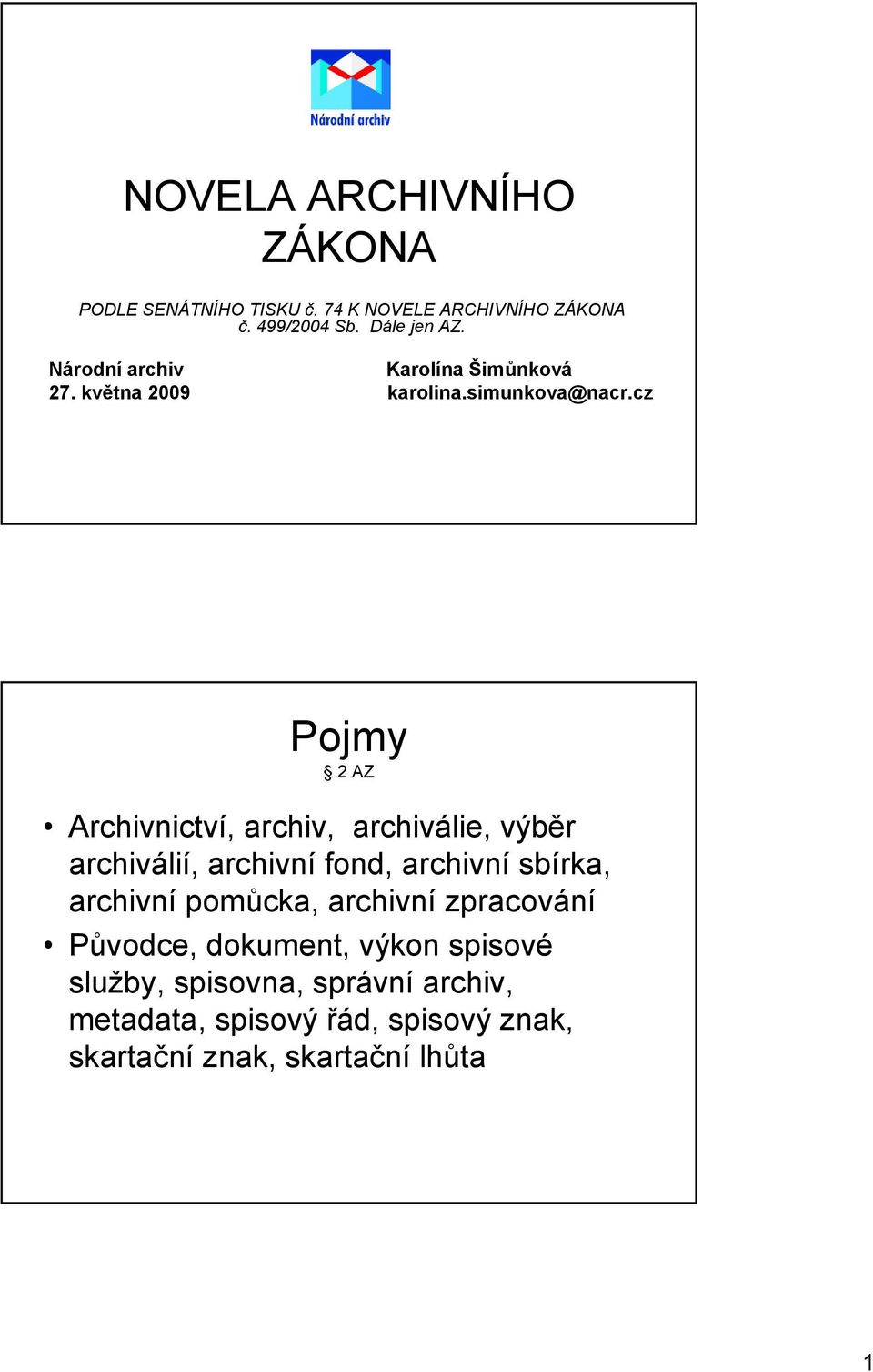 cz Pojmy 2 AZ Archivnictví, archiv, archiválie, výběr archiválií, archivní fond, archivní sbírka, archivní