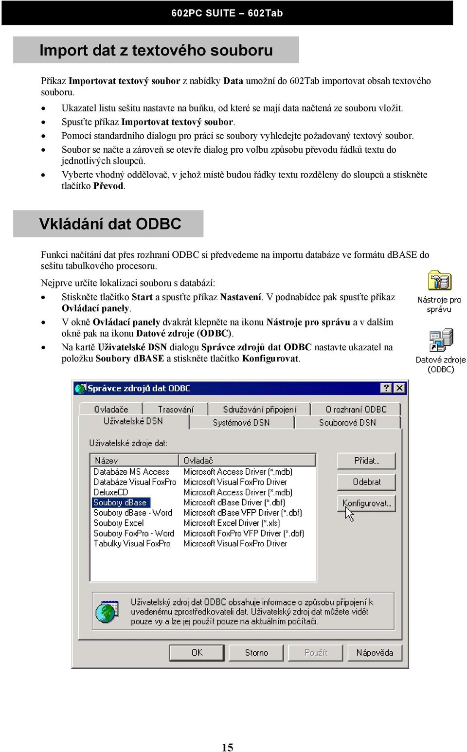 Pomocí standardního dialogu pro práci se soubory vyhledejte požadovaný textový soubor. Soubor se načte a zároveň se otevře dialog pro volbu způsobu převodu řádků textu do jednotlivých sloupců.