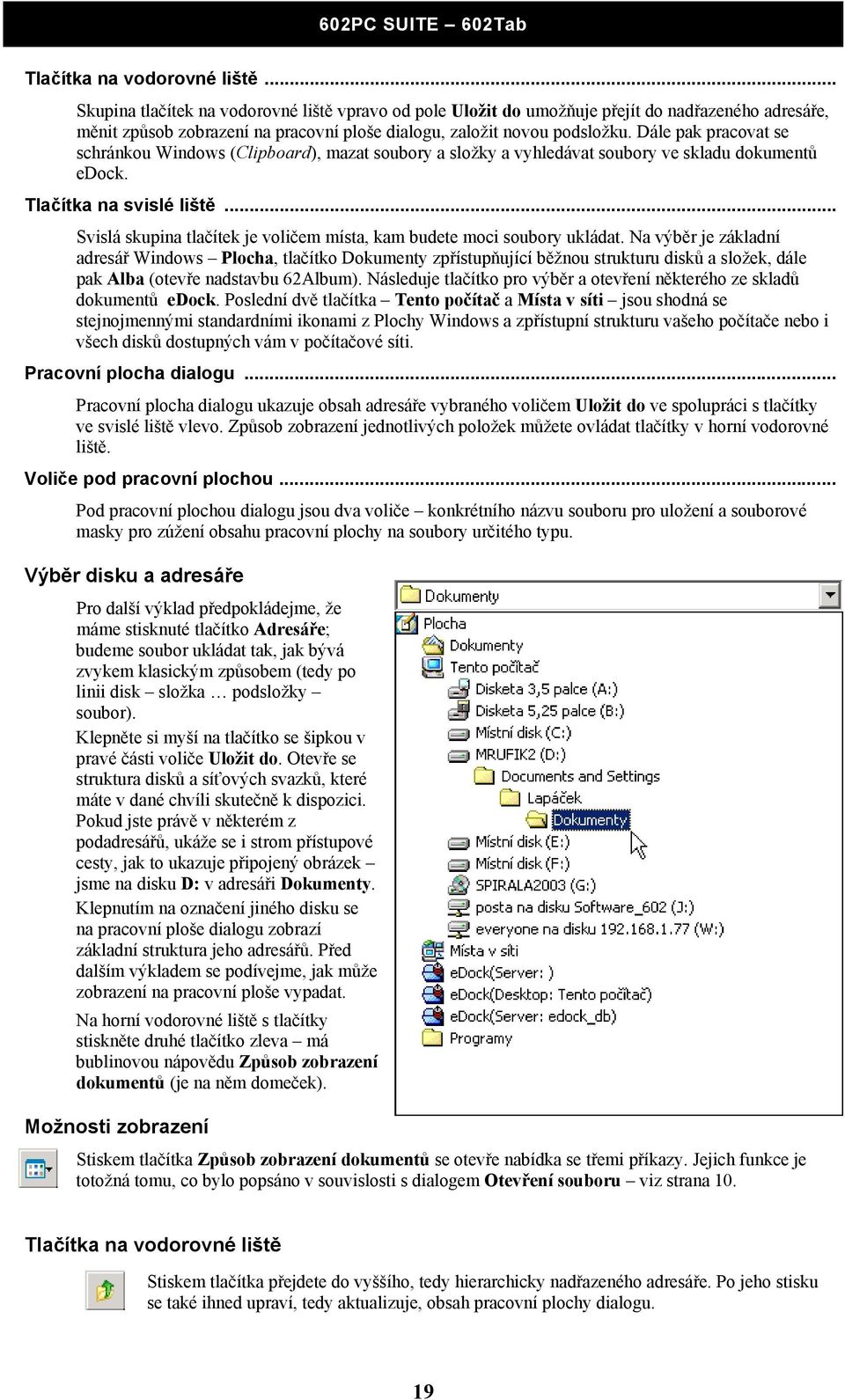 Dále pak pracovat se schránkou Windows (Clipboard), mazat soubory a složky a vyhledávat soubory ve skladu dokumentů edock. Tlačítka na svislé liště.