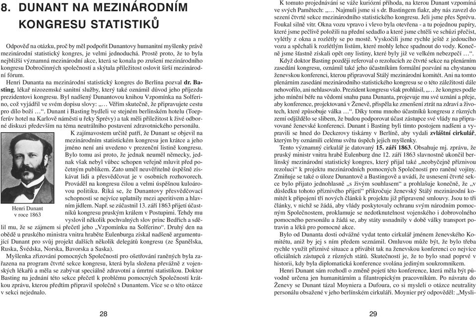 Henri Dunanta na mezinárodní statistický kongres do Berlína pozval dr. Basting, lékař nizozemské sanitní služby, který také oznámil důvod jeho příjezdu prezidentovi kongresu.