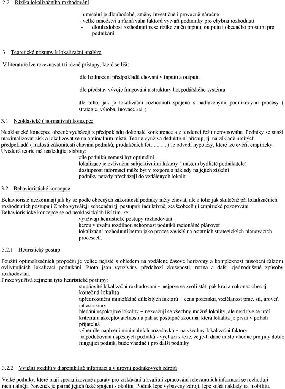 1 Neoklasické ( normativní) koncepce dle hodnocení předpokladů chování v inputu a outputu dle představ vývoje fungování a struktury hospodářského systému dle toho, jak je lokalizační rozhodnutí