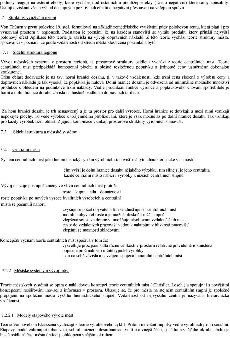 stol formuloval na základě zemědělského využívání půdy polohovou rentu, která platí i pro využívání prostoru v regionech.