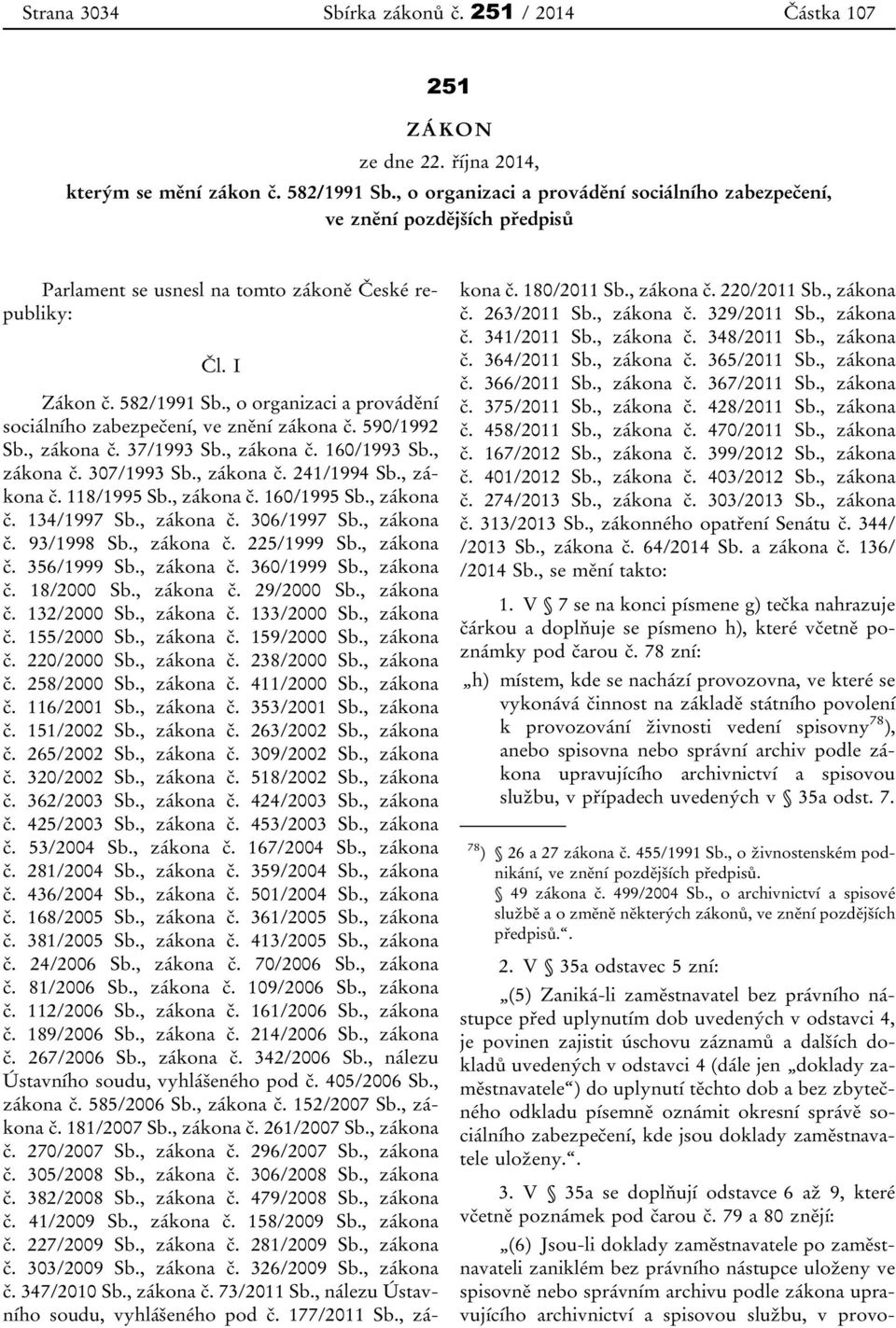 , o organizaci a provádění sociálního zabezpečení, ve znění zákona č. 590/1992 Sb., zákona č. 37/1993 Sb., zákona č. 160/1993 Sb., zákona č. 307/1993 Sb., zákona č. 241/1994 Sb., zákona č. 118/1995 Sb.