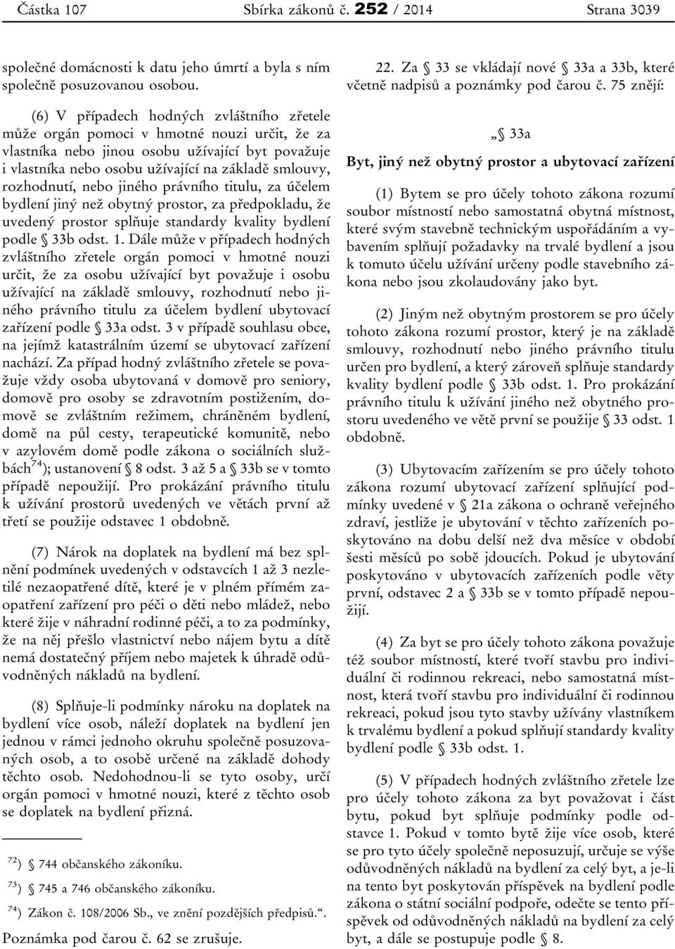 rozhodnutí, nebo jiného právního titulu, za účelem bydlení jiný než obytný prostor, za předpokladu, že uvedený prostor splňuje standardy kvality bydlení podle 33b odst. 1.